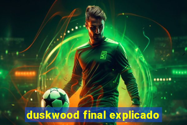 duskwood final explicado